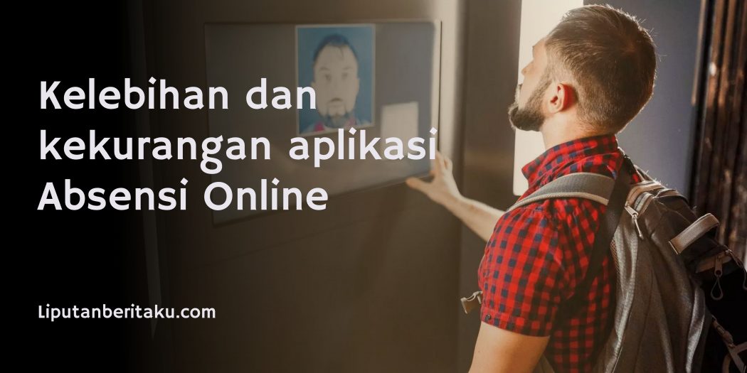 Kelebihan Dan Kekurangan Aplikasi Absensi Online Liputan Beritaku 4219