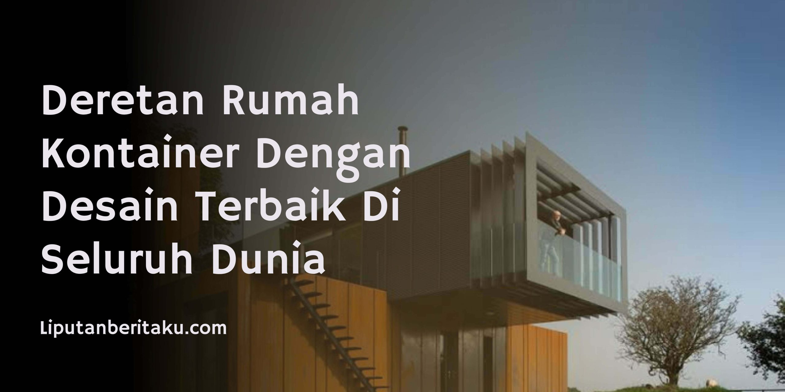 Deretan Rumah Kontainer Dengan Desain Terbaik Di Seluruh Dunia Liputan Beritaku