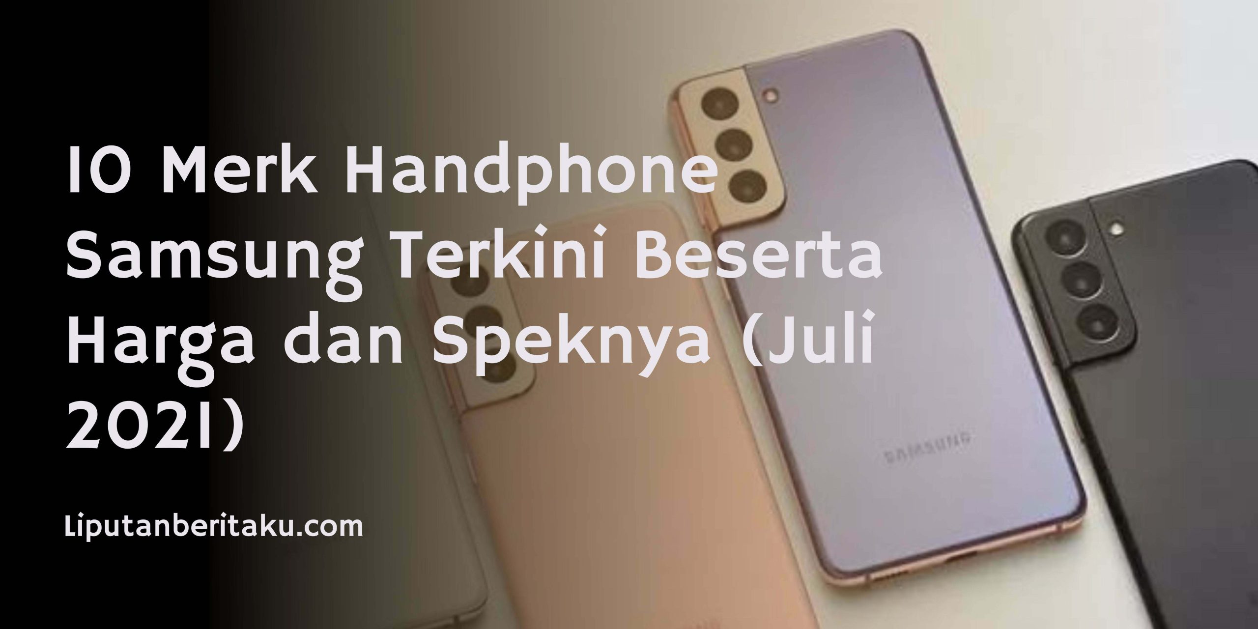 10 Merk Handphone Samsung Terkini Beserta Harga Dan Speknya Juli 2021 Liputan Beritaku 3063