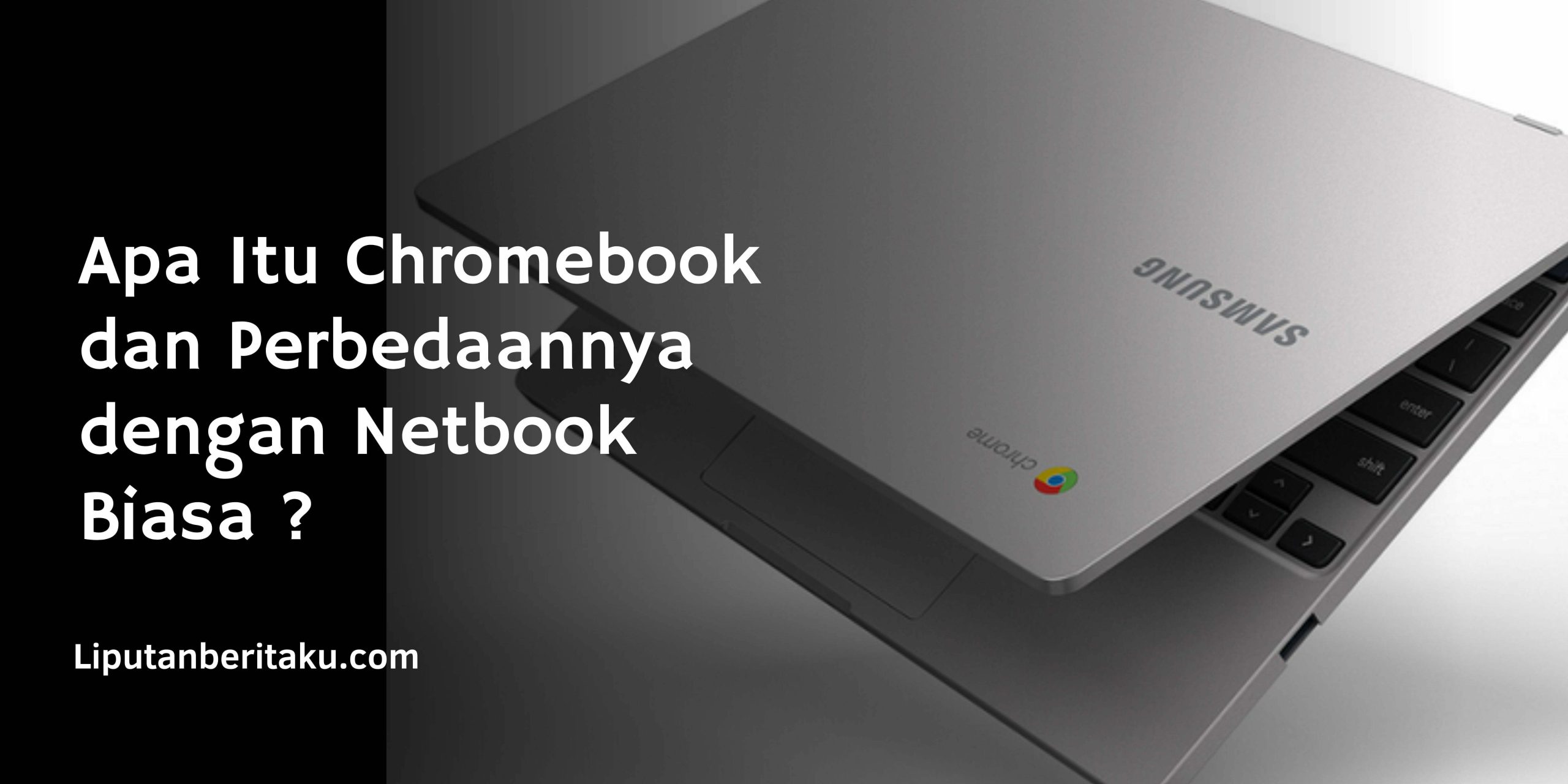 Mengenal Apa Itu Chromebook Dan Perbedaannya Dengan L