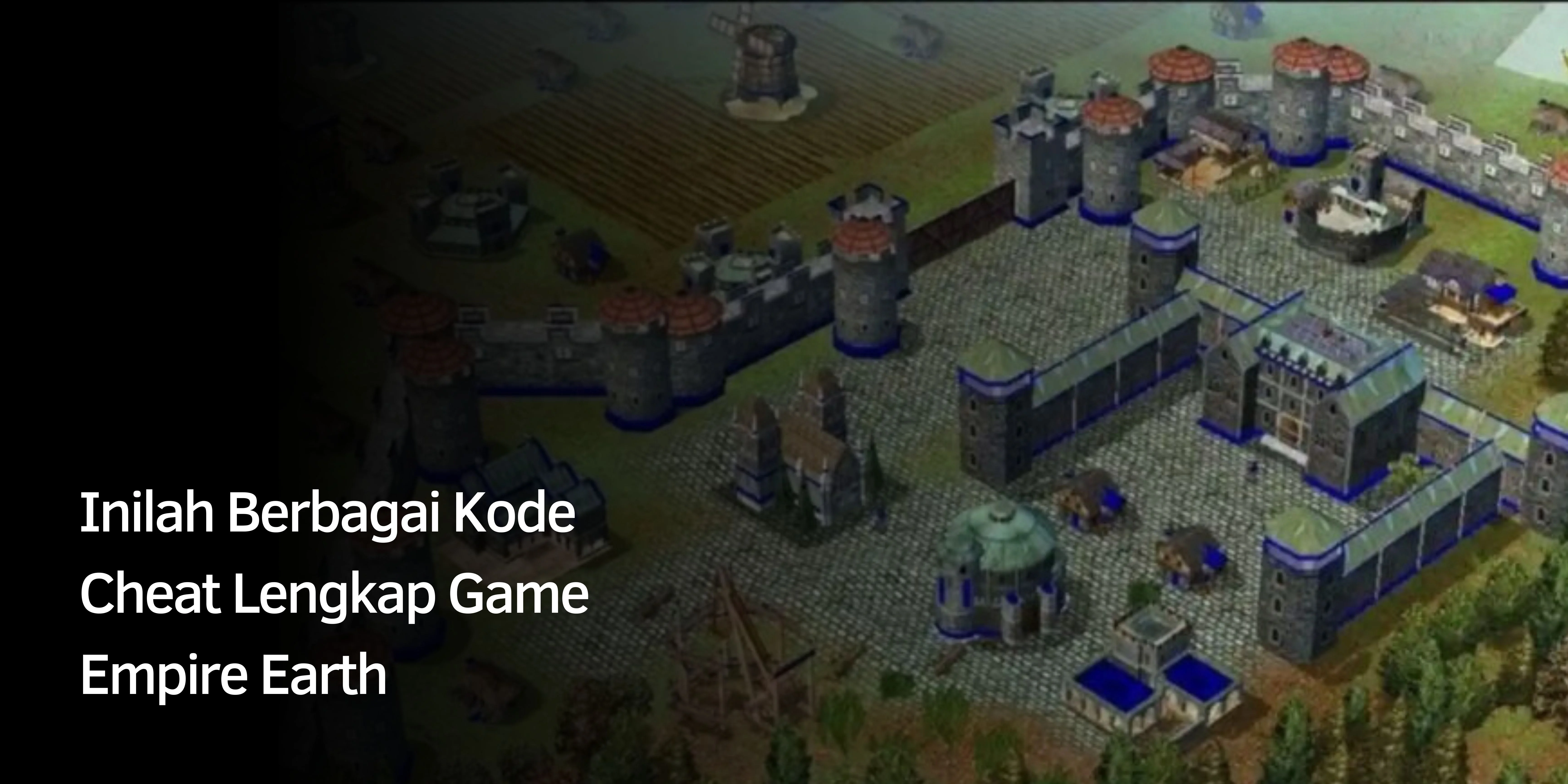 Inilah Berbagai Kode Cheat Lengkap Game Empire Earth